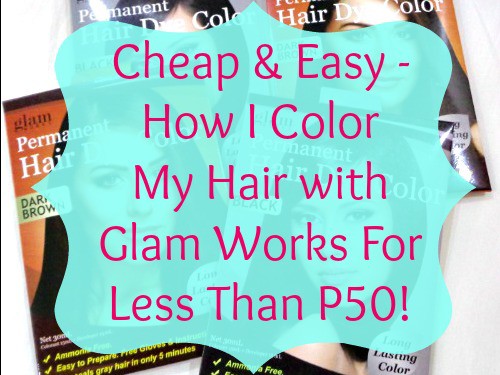 Cheap & Easy – How I Color My Hair with Glam Works For Less Than P50!