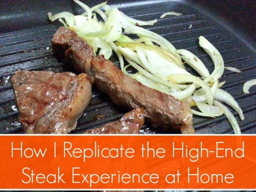 How I Replicate the High-End Steak Experience at Home