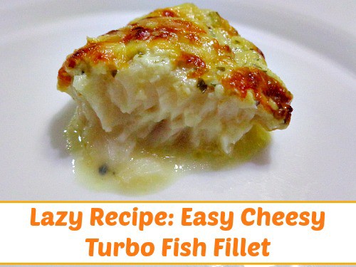 Lazy Recipe: Cheesy Turbo Fish Fillet