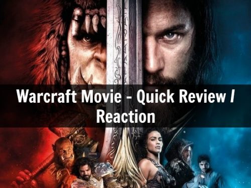 Warcraft Movie – Quick Review / Reaction **No Spoilers**