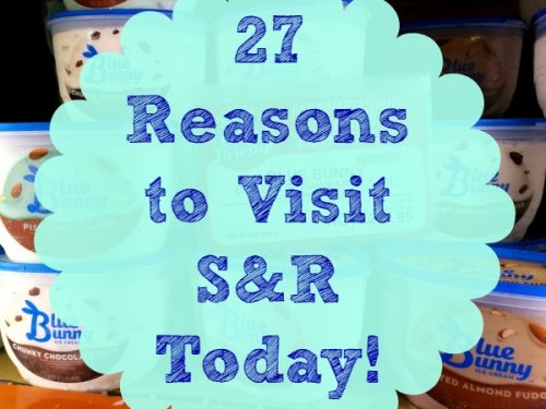 27 Reasons to Visit S&R Today!