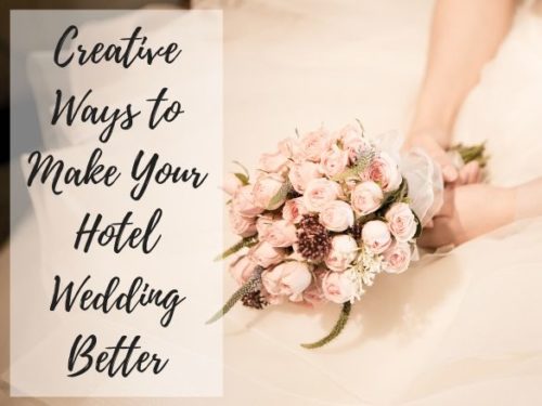 Creative Ways to Make Your Hotel Wedding Better